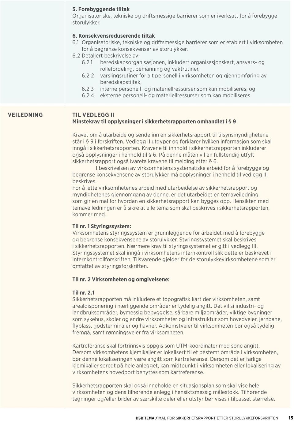 Detaljert beskrivelse av: 6.2.1 beredskapsorganisasjonen, inkludert organisasjonskart, ansvars- og rollefordeling, bemanning og vaktrutiner, 6.2.2 varslingsrutiner for alt personell i virksomheten og gjennomføring av beredskapstiltak, 6.