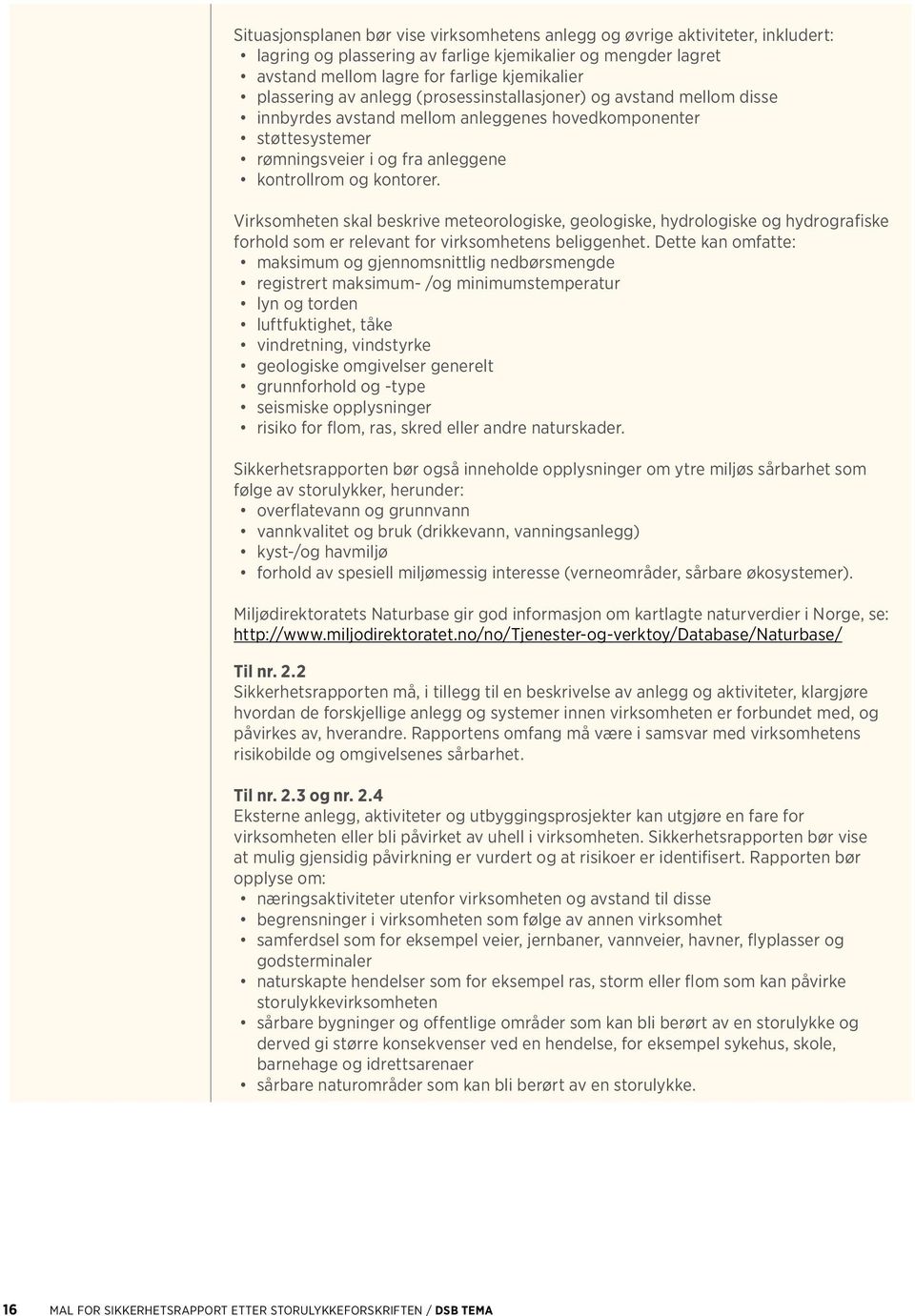 Virksomheten skal beskrive meteorologiske, geologiske, hydrologiske og hydrografiske forhold som er relevant for virksomhetens beliggenhet.