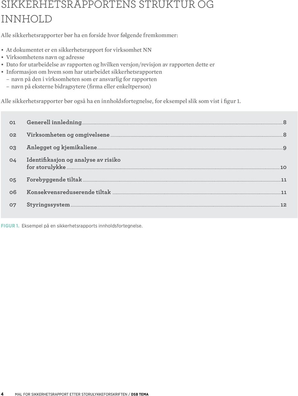 rapporten navn på eksterne bidragsytere (firma eller enkeltperson) Alle sikkerhetsrapporter bør også ha en innholdsfortegnelse, for eksempel slik som vist i figur 1. 01 Generell innledning.