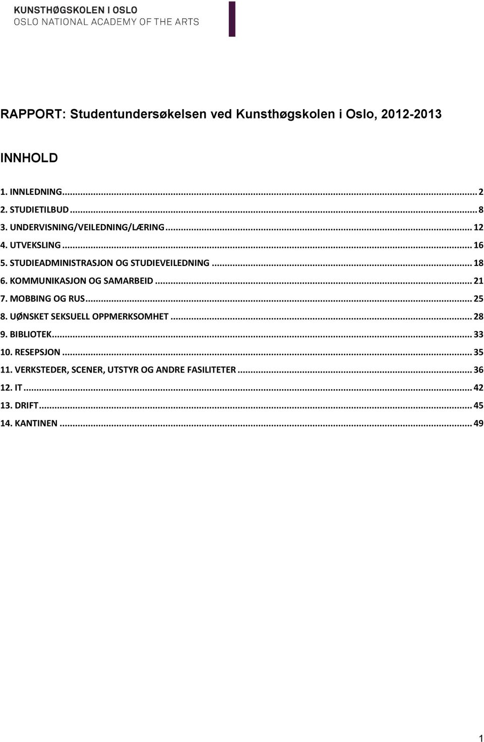 KOMMUNIKASJON OG SAMARBEID... 21 7. MOBBING OG RUS... 25 8. UØNSKET SEKSUELL OPPMERKSOMHET... 28 9. BIBLIOTEK... 33 10.