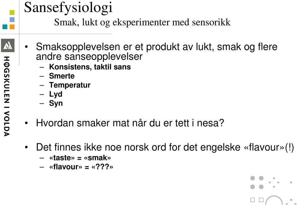 Smerte Temperatur Lyd Syn Hvordan smaker mat når du er tett i nesa?