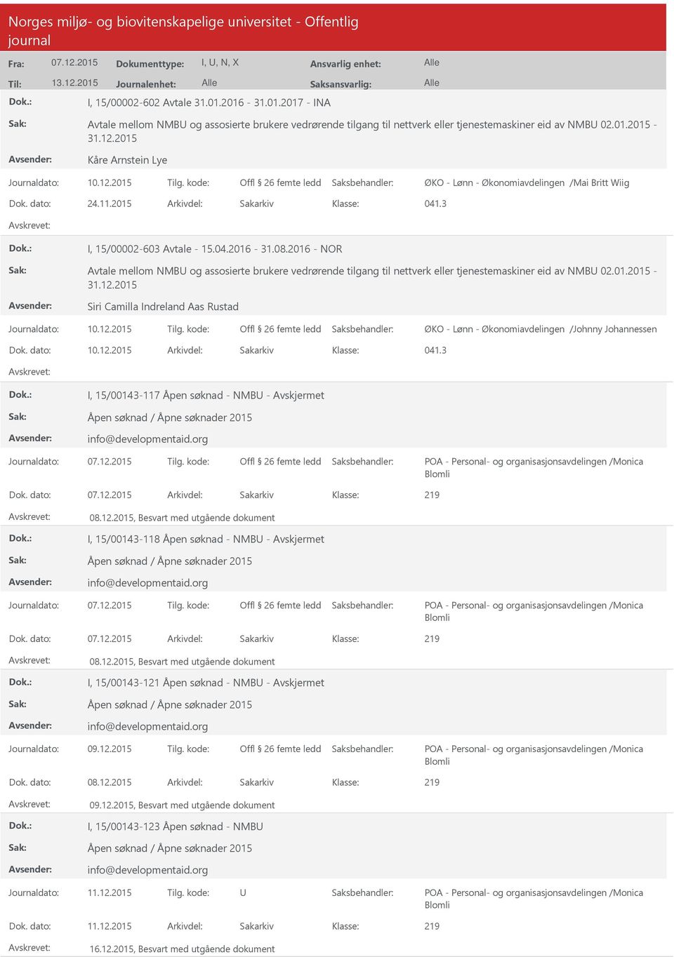 2016 - NOR Avtale mellom NMB og assosierte brukere vedrørende tilgang til nettverk eller tjenestemaskiner eid av NMB 02.01.2015-31.12.2015 Siri Camilla Indreland Aas Rustad Offl 26 femte ledd Dok.