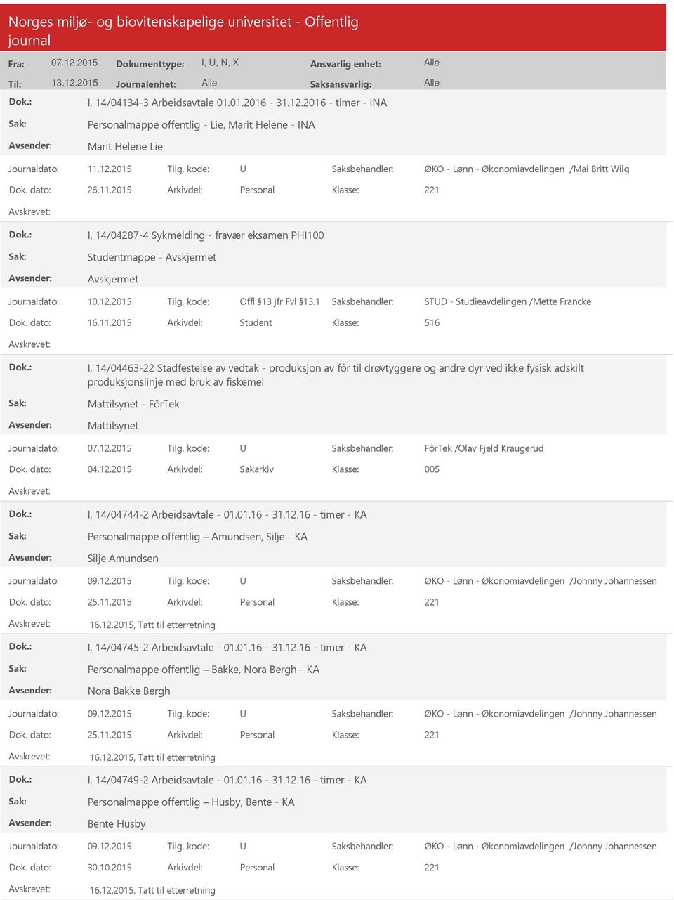 2015 Arkivdel: Personal I, 14/04287-4 Sykmelding - fravær eksamen PHI100 Studentmappe - STD - Studieavdelingen /Mette Francke Dok. dato: 16.11.