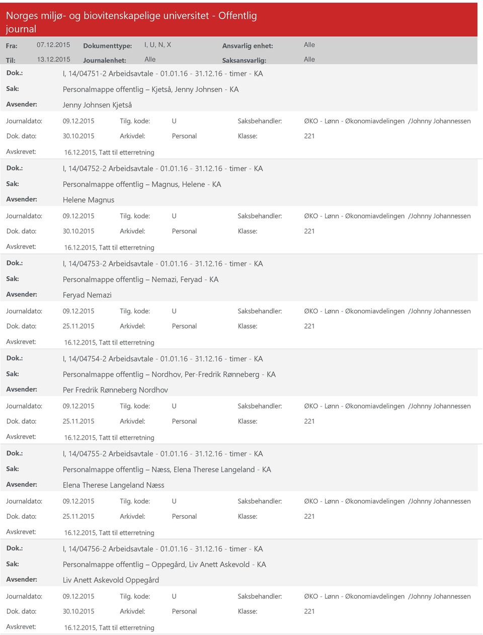 2015 Arkivdel: Personal 16.12.2015, Tatt til etterretning I, 14/04753-2 Arbeidsavtale - 01.01.16-31.12.16 - timer - KA Personalmappe offentlig Nemazi, Feryad - KA Feryad Nemazi Dok. dato: 25.11.