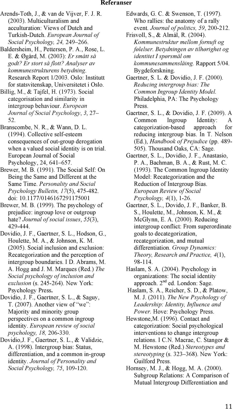 Oslo: Institutt for statsvitenskap, Universitetet i Oslo. Billig, M., & Tajfel, H. (1973). Social categorisation and similarity in intergroup behaviour.