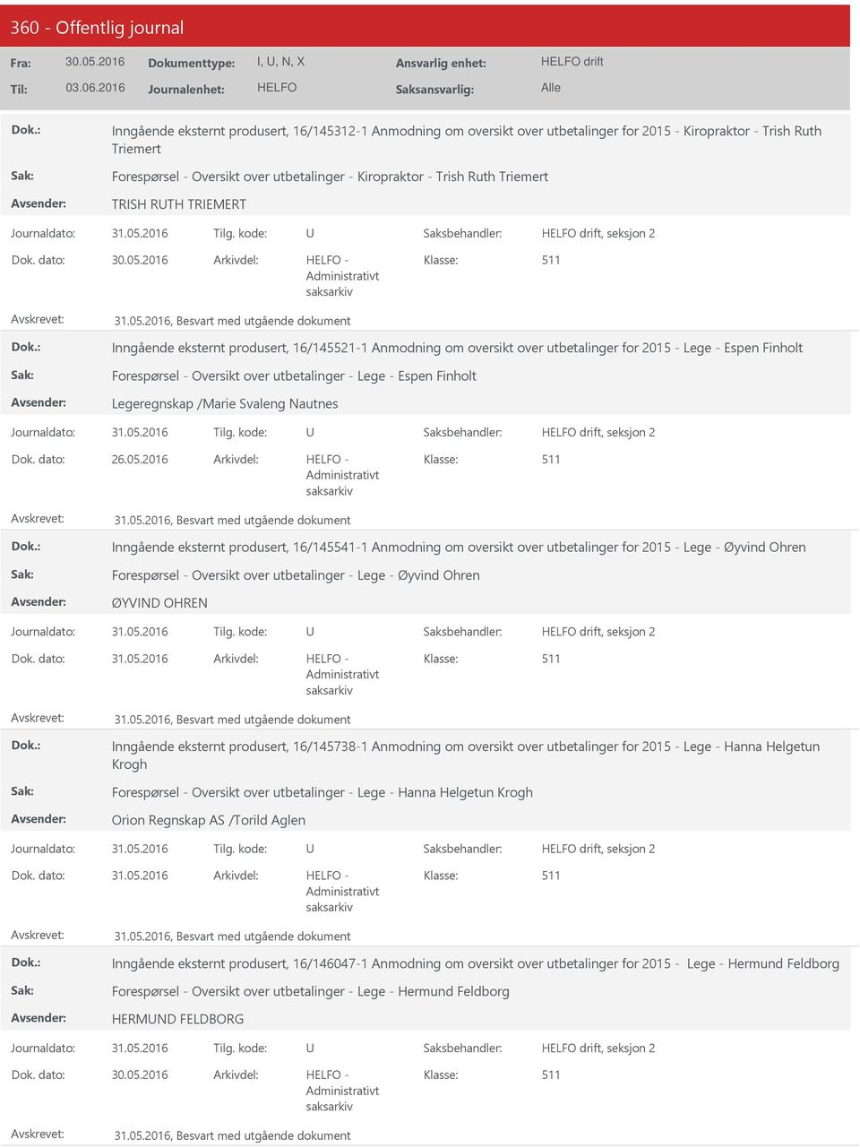 dato: Arkivdel: - Inngående eksternt produsert, 16/145521-1 Anmodning om oversikt over utbetalinger for 2015 - Lege - Espen Finholt Forespørsel - Oversikt over utbetalinger - Lege - Espen Finholt