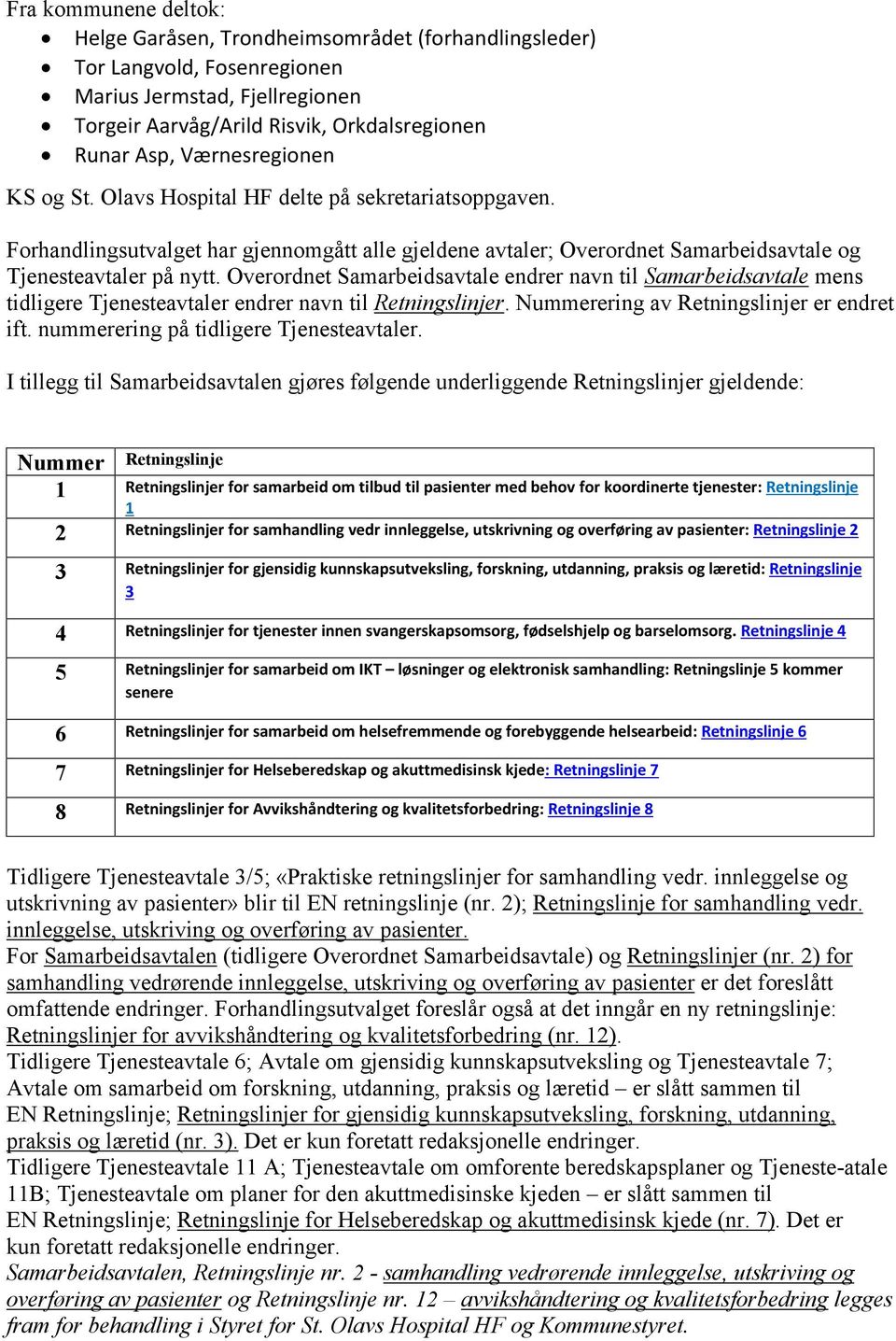 Overordnet Samarbeidsavtale endrer navn til Samarbeidsavtale mens tidligere Tjenesteavtaler endrer navn til Retningslinjer. Nummerering av Retningslinjer er endret ift.