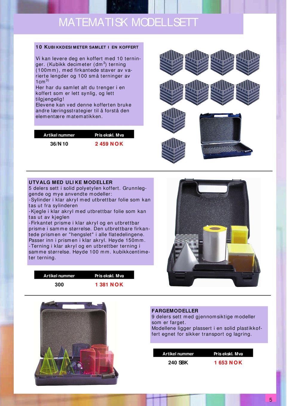 Elevene kan ved denne kofferten bruke andre læringsstrategier til å forstå den elementære matematikken. 36/N10 2 459 NOK UTVALG MED ULIKE MODELLER 5 delers sett i solid polyetylen koffert.