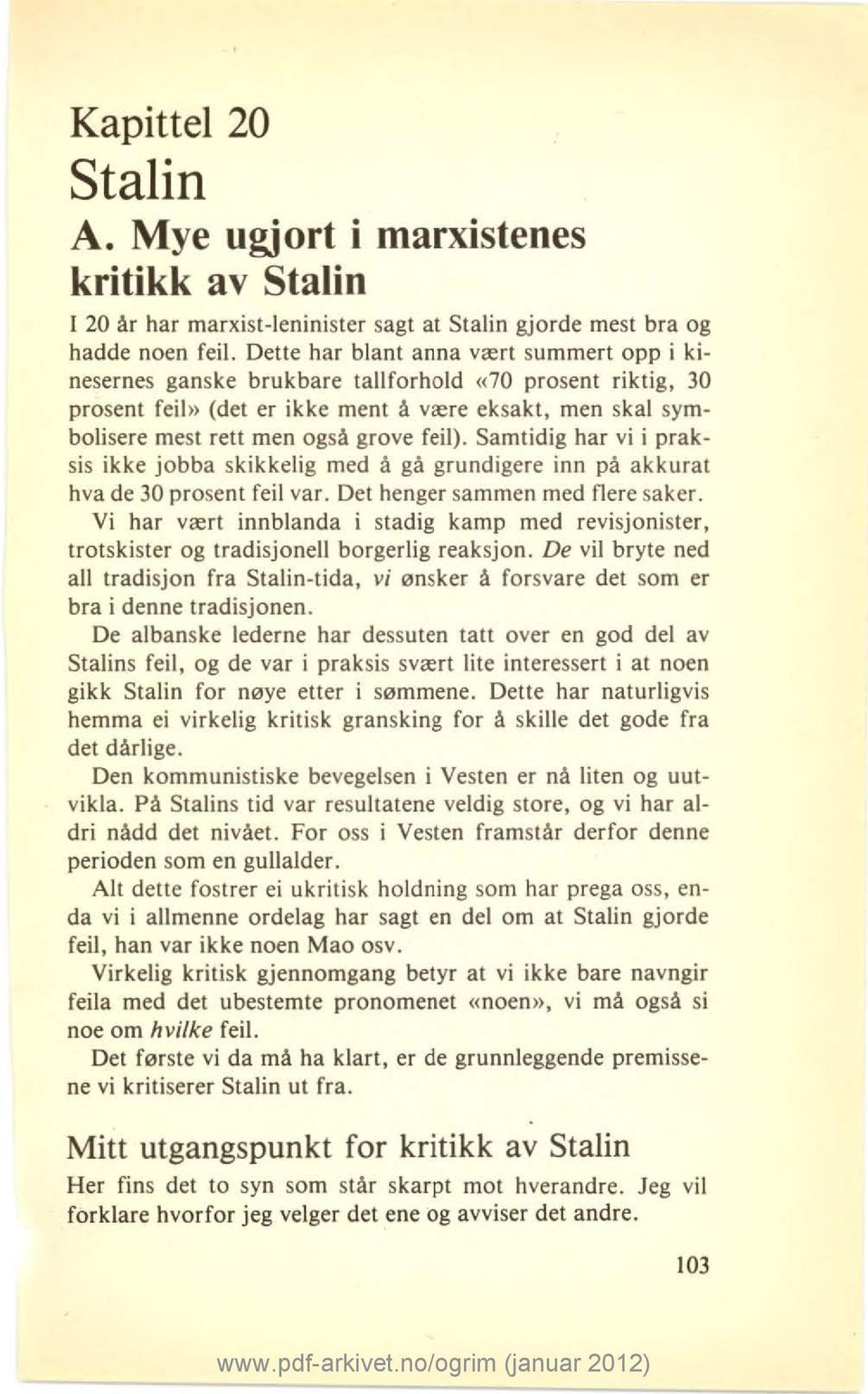 feil). Samtidig har vi i praksis ikke jobba skikkelig med å gå grundigere inn på akkurat hva de 30 prosent feil var. Det henger sammen med flere saker.