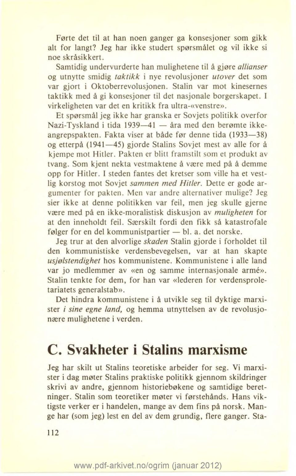 Stalin var mot kinesernes taktikk med å gi konsesjoner til det nasjonale borgerskapet. I virkeligheten var det en kritikk fra ultra-«venstre».
