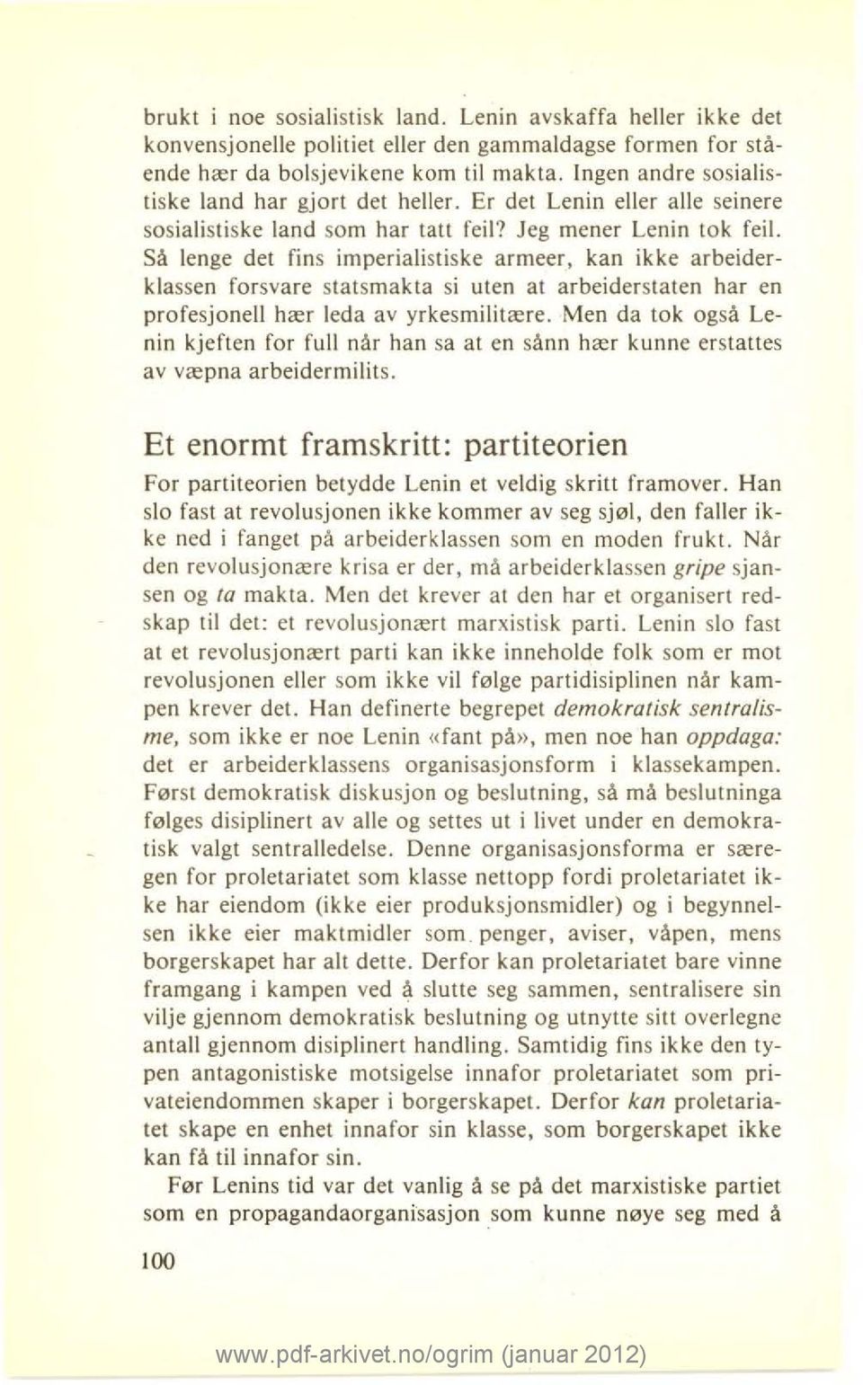 Så lenge det fins imperialistiske armeer, kan ikke arbeiderklassen forsvare statsmakta si uten at arbeiderstaten har en profesjonell hær leda av yrkesmilitære.