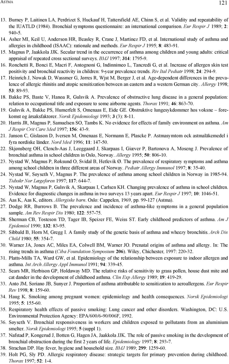 International study of asthma and allergies in childhood (ISAAC): rationale and methods. Eur Respir J 1995; 8: 483-91. 15. Magnus P, Jaakkola JJK.