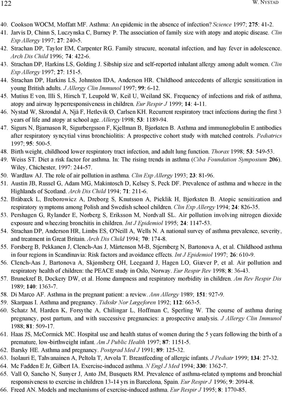 Family strucure, neonatal infection, and hay fever in adolescence. Arch Dis Child 1996; 74: 422-6. 43. Strachan DP, Harkins LS, Golding J.