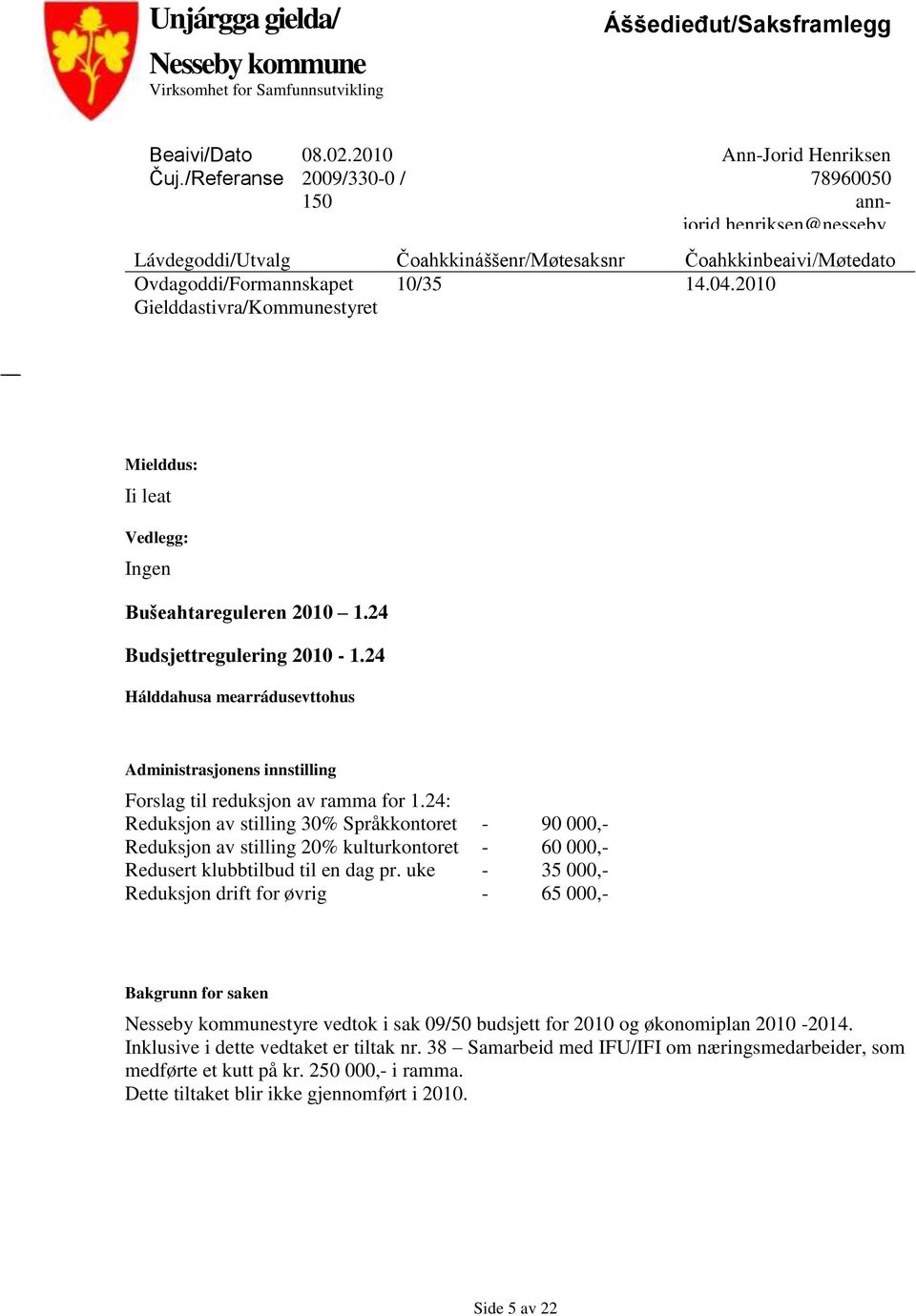 2010 Gielddastivra/Kommunestyret Mielddus: Ii leat Vedlegg: Ingen Bušeahtareguleren 2010 1.24 Budsjettregulering 2010-1.