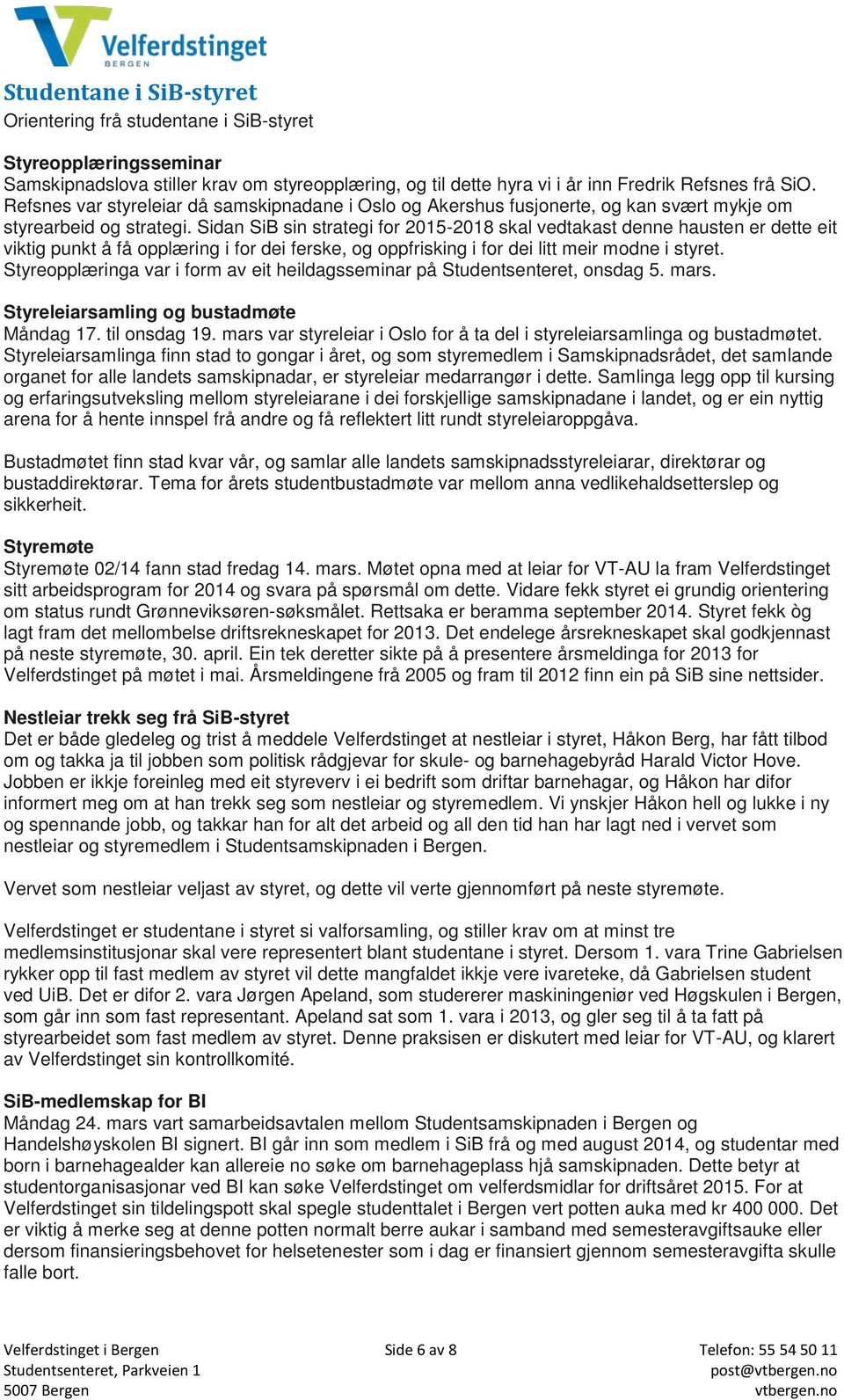 Sidan SiB sin strategi for 2015-2018 skal vedtakast denne hausten er dette eit viktig punkt å få opplæring i for dei ferske, og oppfrisking i for dei litt meir modne i styret.