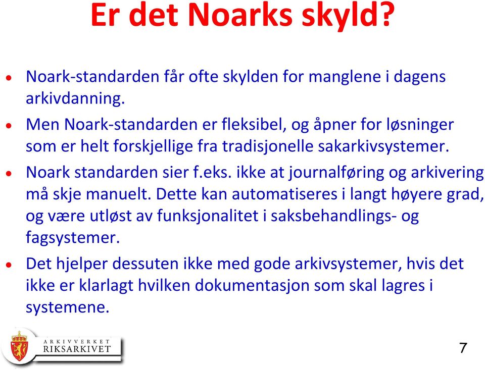 Noark standarden sier f.eks. ikke at journalføring og arkivering må skje manuelt.