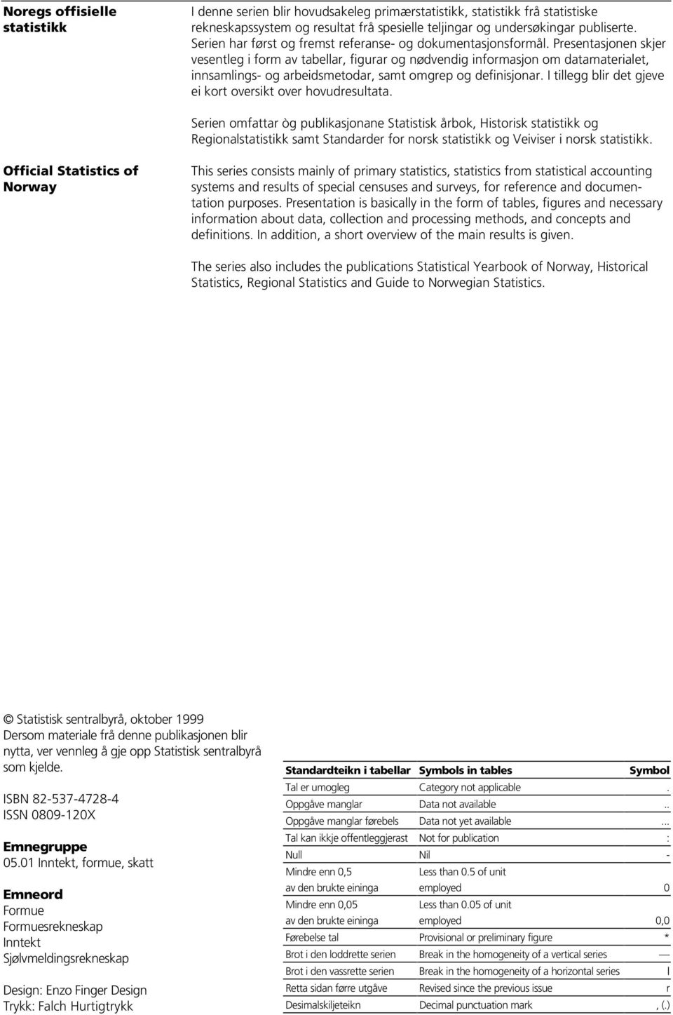 Presentasjonen skjer vesentleg i form av tabellar, figurar og nødvendig informasjon om datamaterialet, innsamlings- og arbeidsmetodar, samt omgrep og definisjonar.