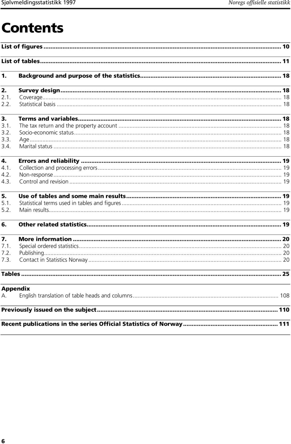 . Collection and processing errors... 9 4.2. Non-response... 9 4.3. Control and revision... 9 5. Use of tables and some main results... 9 5.. Statistical terms used in tables and figures... 9 5.2. Main results.