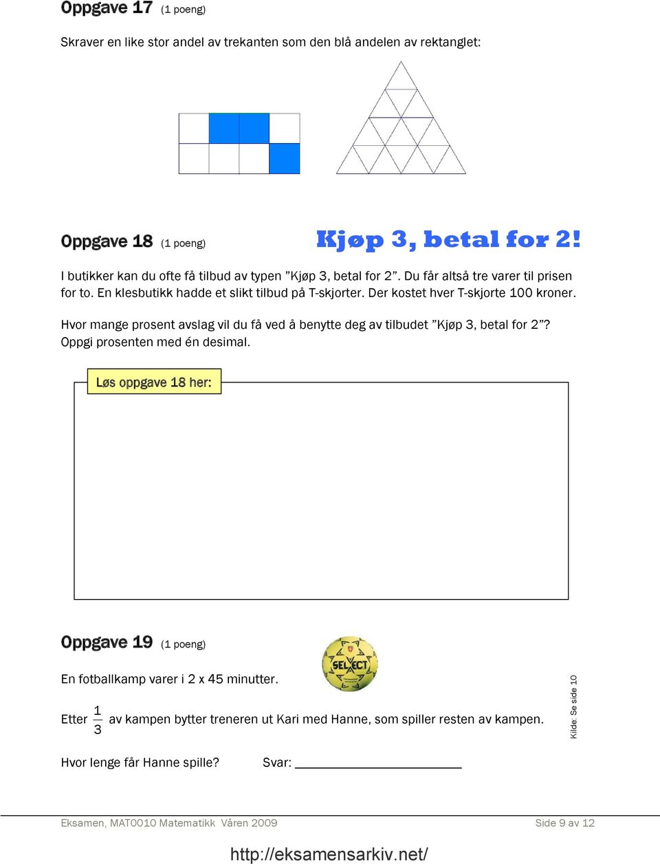 Der kostet hver T-skjorte 100 kroner. Hvor mange prosent avslag vil du få ved å benytte deg av tilbudet Kjøp 3, betal for 2? Oppgi prosenten med én desimal.