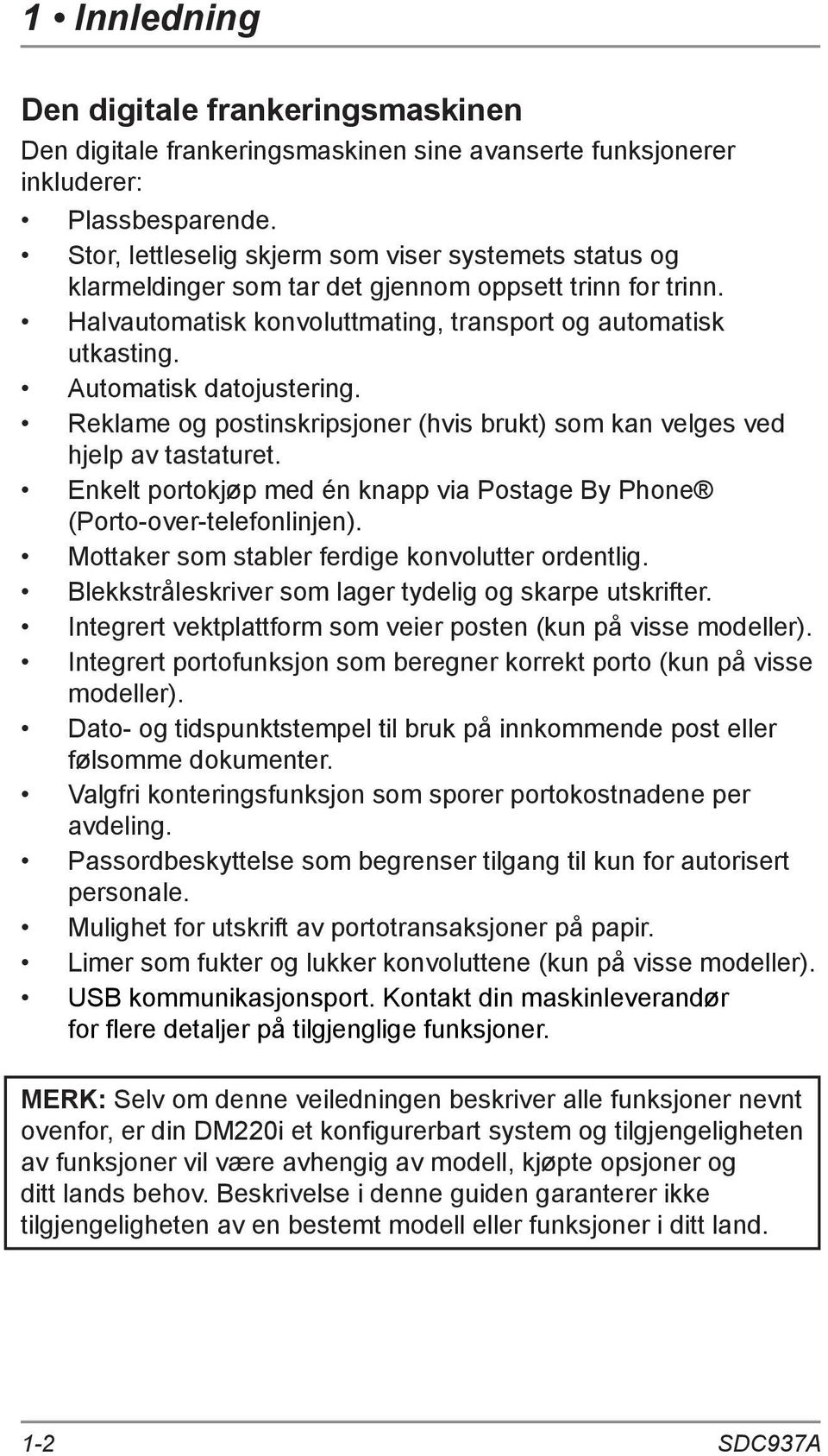 Automatisk datojustering. Reklame og postinskripsjoner (hvis brukt) som kan velges ved hjelp av tastaturet. Enkelt portokjøp med én knapp via Postage By Phone (Porto-over-telefonlinjen).