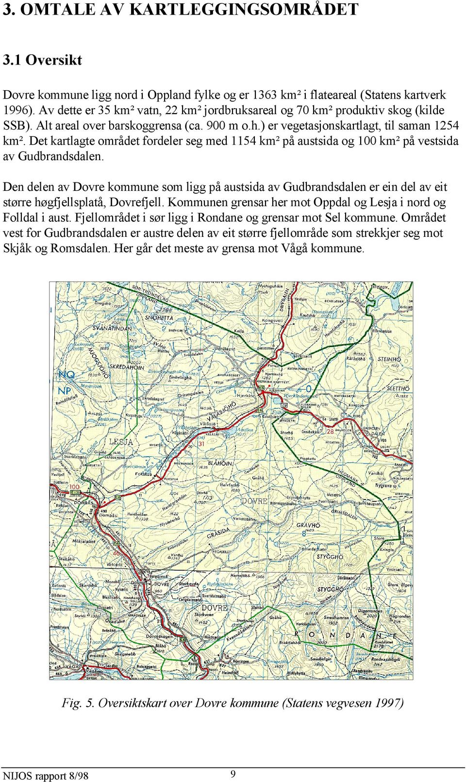 Det kartlagte området fordeler seg med 1154 km² på austsida og 100 km² på vestsida av Gudbrandsdalen.