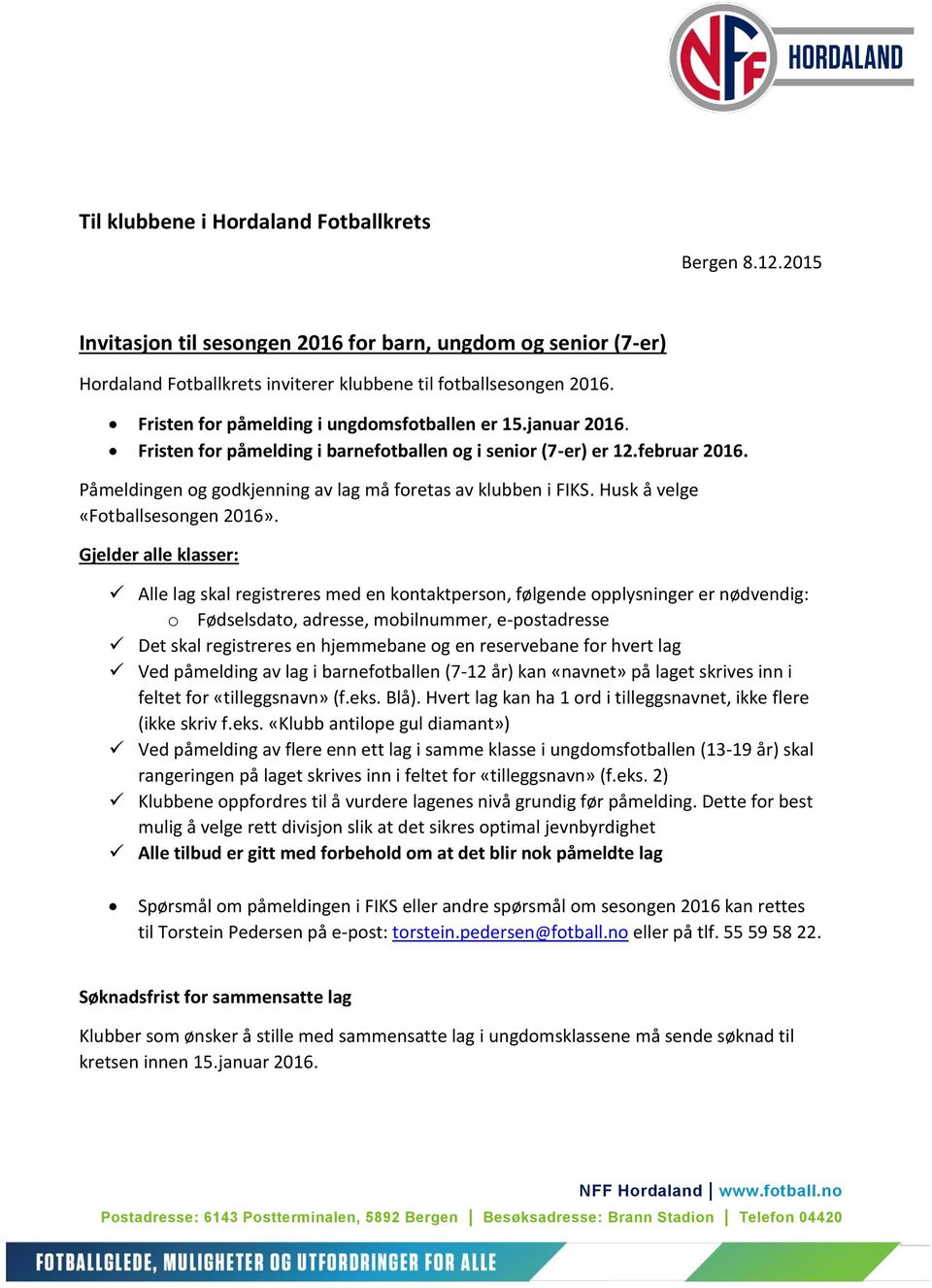 Påmeldingen og godkjenning av lag må foretas av klubben i FIKS. Husk å velge «Fotballsesongen 2016».