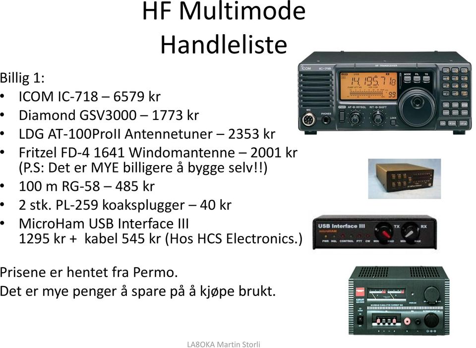 S: Det er MYE billigere å bygge selv!!) 100 m RG-58 485 kr 2 stk.