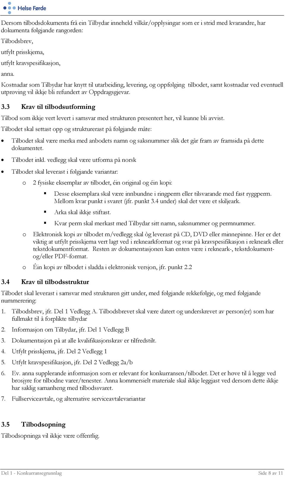 3 Krav til tilbodsutforming Tilbod som ikkje vert levert i samsvar med strukturen presentert her, vil kunne bli avvist.