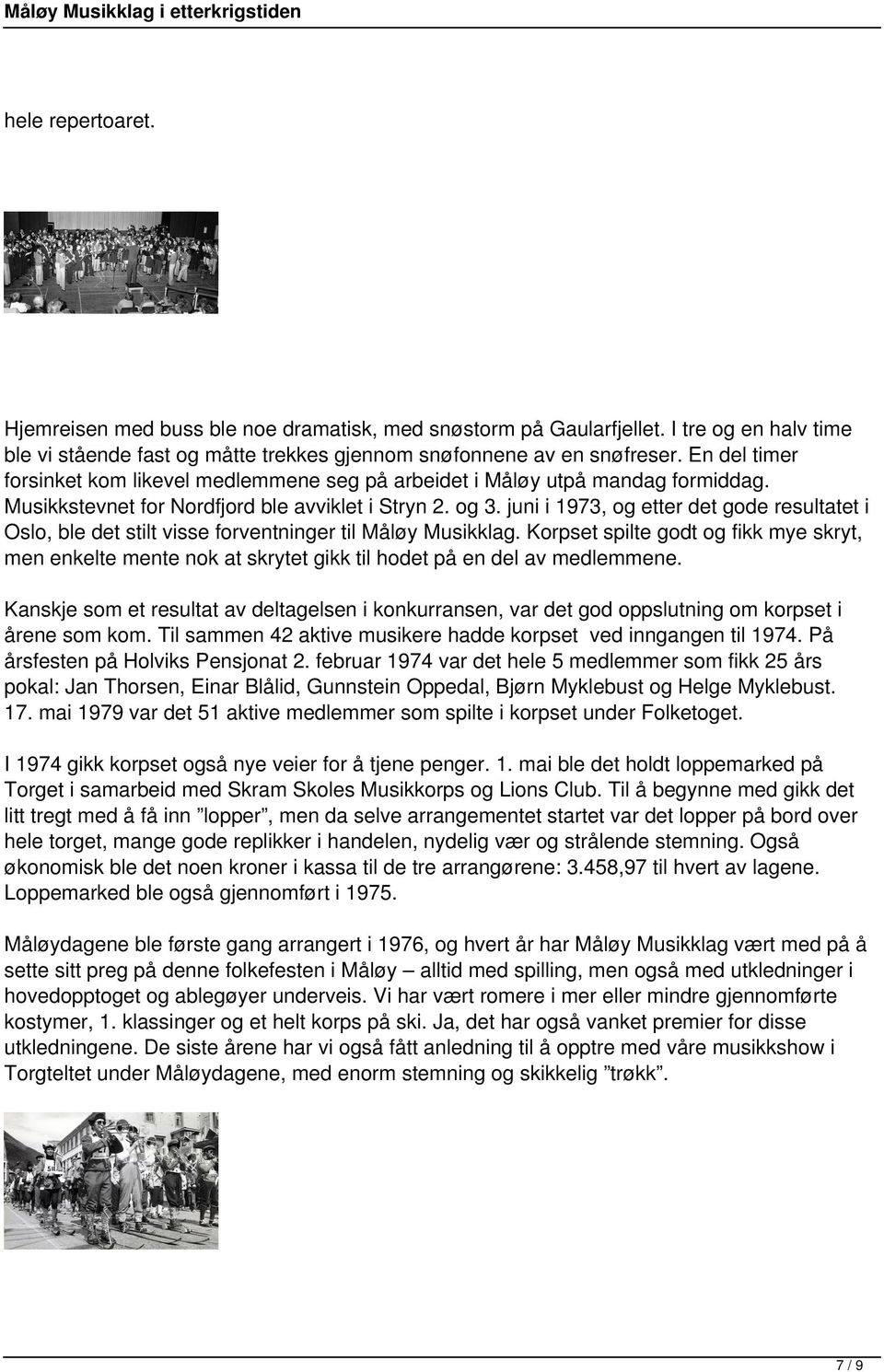 juni i 1973, og etter det gode resultatet i Oslo, ble det stilt visse forventninger til Måløy Musikklag.