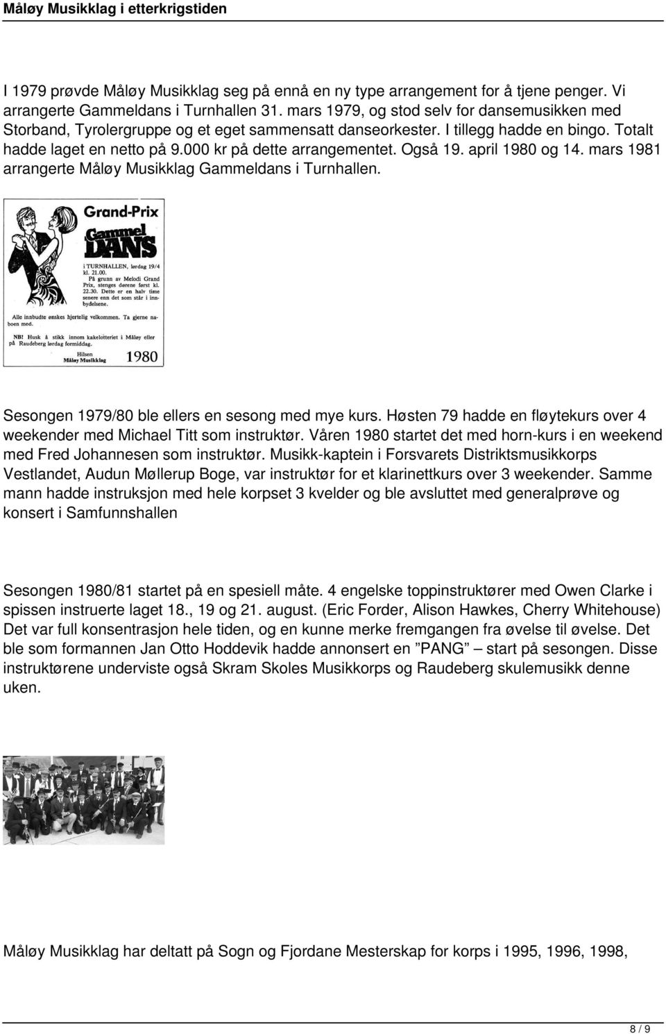 Også 19. april 1980 og 14. mars 1981 arrangerte Måløy Musikklag Gammeldans i Turnhallen. Sesongen 1979/80 ble ellers en sesong med mye kurs.