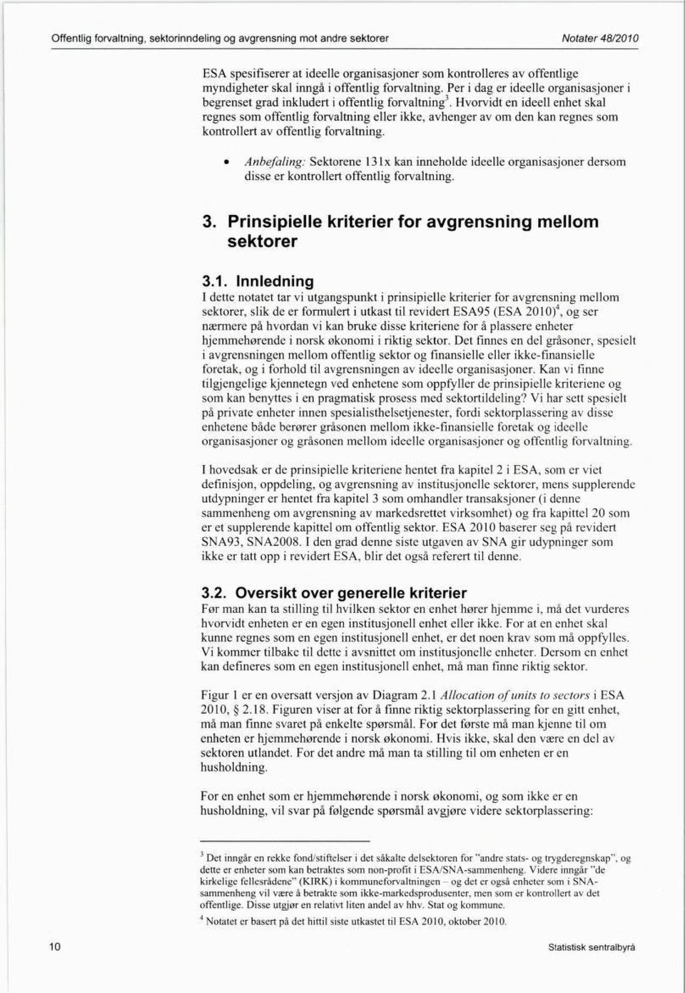 Hvorvidt en ideell enhet skal regnes som offentlig forvaltning eller ikke, avhenger av om den kan regnes som kontrollert av offentlig forvaltning.