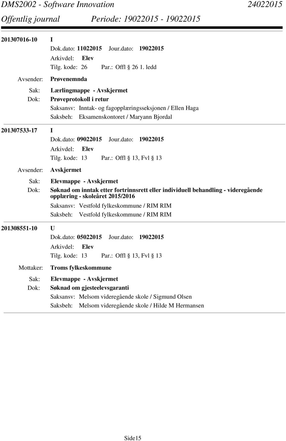 dato: 19022015 Elevmappe - Søknad om inntak etter fortrinnsrett eller individuell behandling - videregående opplæring - skoleåret 2015/2016 Saksbeh: Vestfold