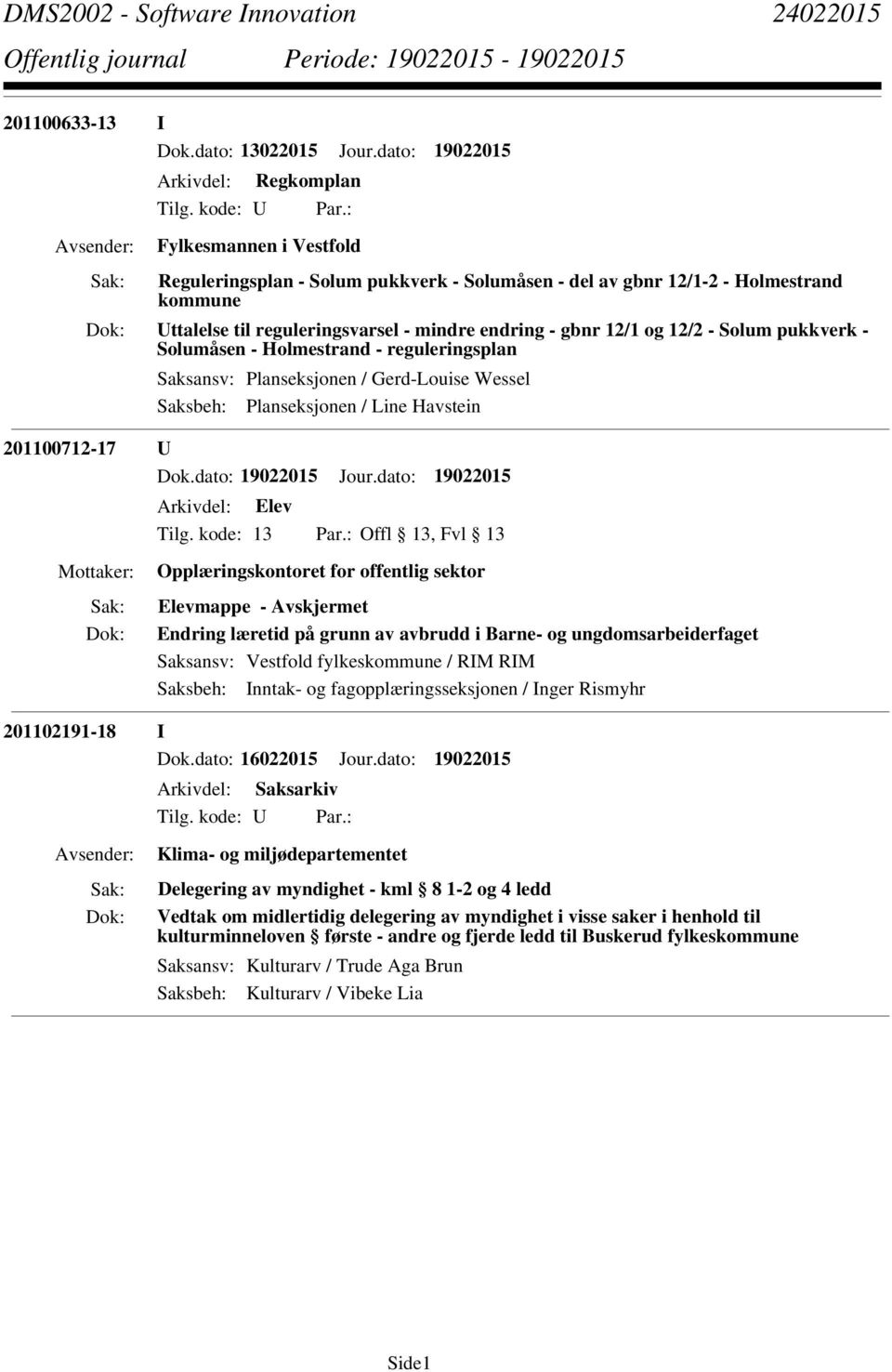 gbnr 12/1 og 12/2 - Solum pukkverk - Solumåsen - Holmestrand - reguleringsplan Saksansv: Planseksjonen / Gerd-Louise Wessel Saksbeh: Planseksjonen / Line Havstein 201100712-17 U Opplæringskontoret