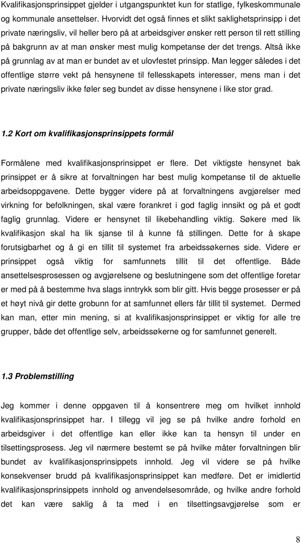 kompetanse der det trengs. Altså ikke på grunnlag av at man er bundet av et ulovfestet prinsipp.