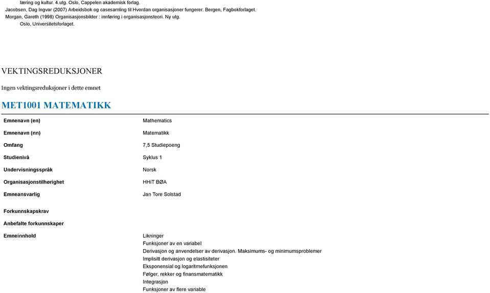 VEKTINGSREDUKSJONER Ingen vektingsreduksjoner i dette emnet MET1001 MATEMATIKK Emnenavn (en) Emnenavn (nn) Omfang Mathematics Matematikk 7,5 Studiepoeng Studienivå Syklus 1 Undervisningsspråk