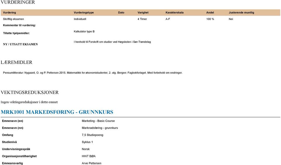 Matematikk for økonomistudenter, 2. utg. Bergen: Fagbokforlaget. Med forbehold om endringer.