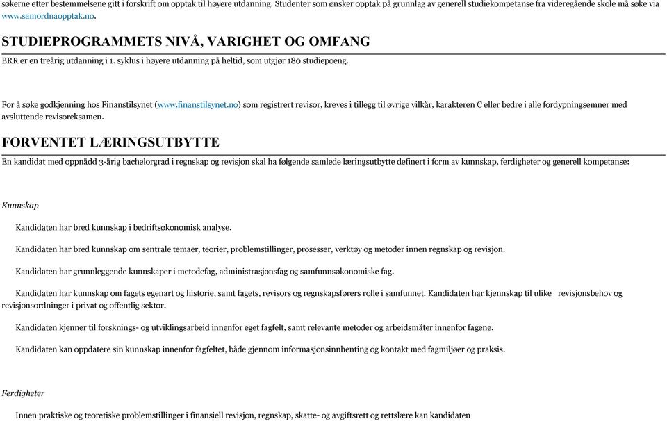 finanstilsynet.no) som registrert revisor, kreves i tillegg til øvrige vilkår, karakteren C eller bedre i alle fordypningsemner med avsluttende revisoreksamen.