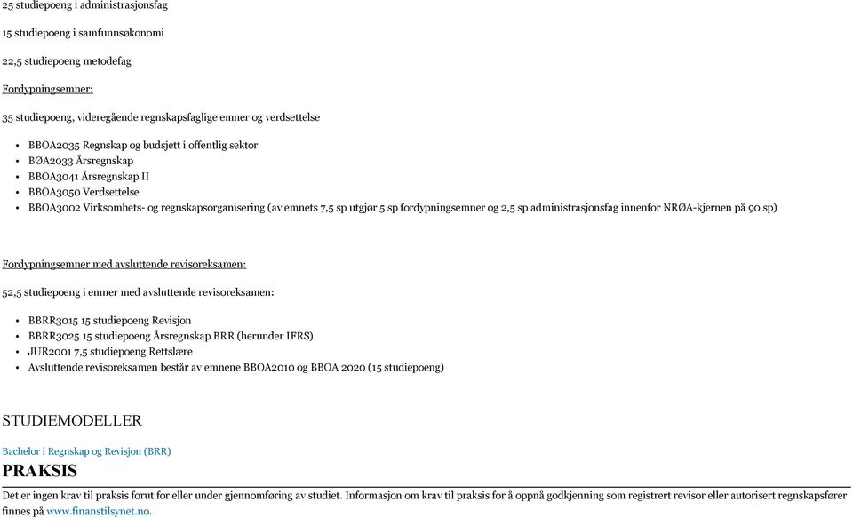 sp administrasjonsfag innenfor NRØA-kjernen på 90 sp) Fordypningsemner med avsluttende revisoreksamen: 52,5 studiepoeng i emner med avsluttende revisoreksamen: BBRR3015 15 studiepoeng Revisjon