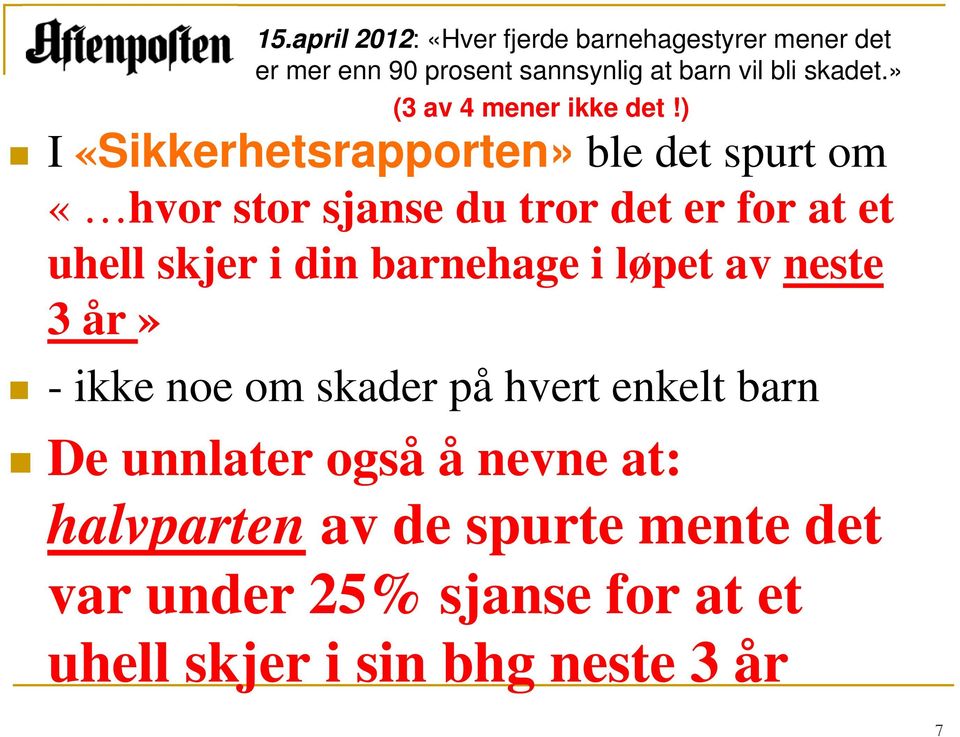 ) I «Sikkerhetsrapporten» ble det spurt om «hvor stor sjanse du tror det er for at et uhell skjer i din