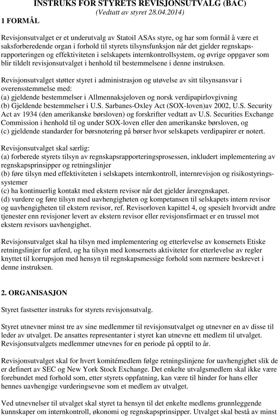 regnskapsrapporteringen og effektiviteten i selskapets internkontrollsystem, og øvrige oppgaver som blir tildelt revisjonsutvalget i henhold til bestemmelsene i denne instruksen.