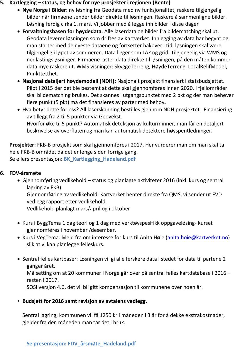 Alle laserdata og bilder fra bildematching skal ut. Geodata leverer løsningen som driftes av Kartverket.