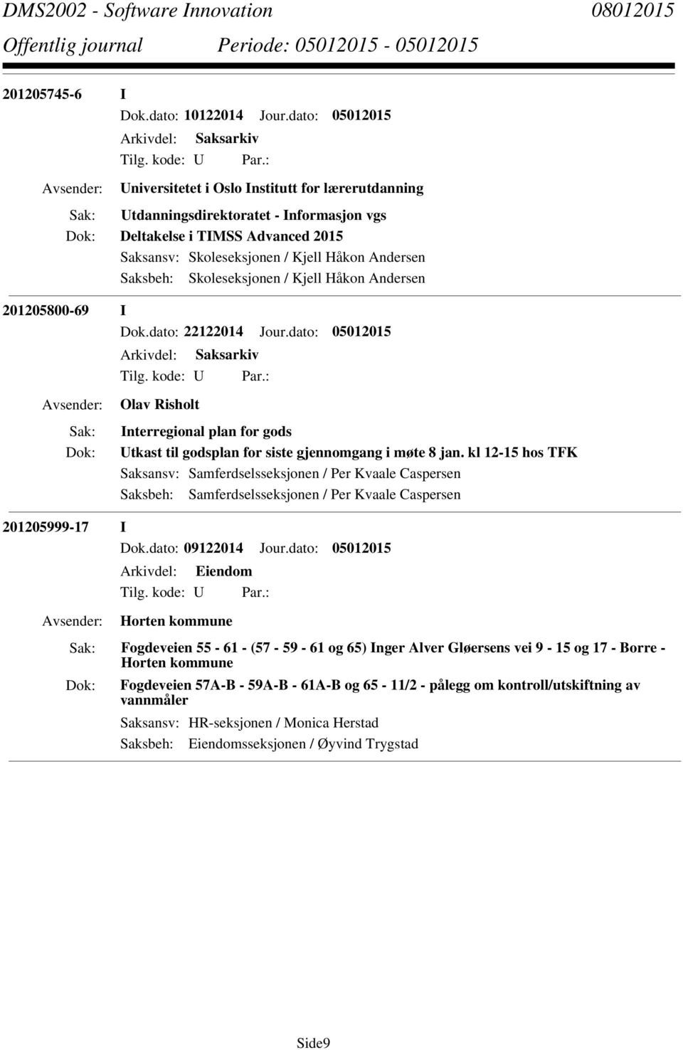 Skoleseksjonen / Kjell Håkon Andersen 201205800-69 I Dok.dato: 22122014 Jour.dato: 05012015 Olav Risholt Interregional plan for gods Utkast til godsplan for siste gjennomgang i møte 8 jan.