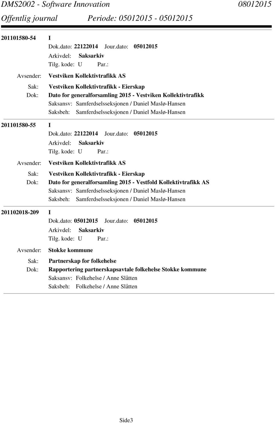 Maslø-Hansen Saksbeh: Samferdselsseksjonen / Daniel Maslø-Hansen 201101580-55 I Dok.dato: 22122014 Jour.