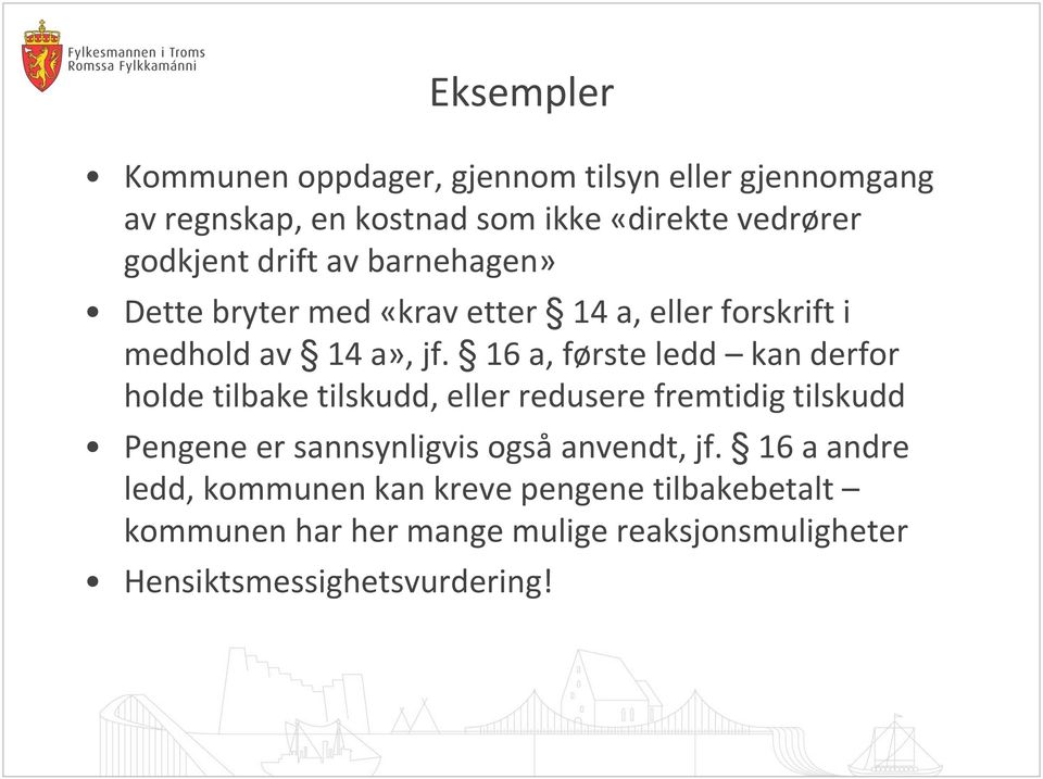 16 a, første ledd kan derfor holde tilbake tilskudd, eller redusere fremtidig tilskudd Pengene er sannsynligvis også