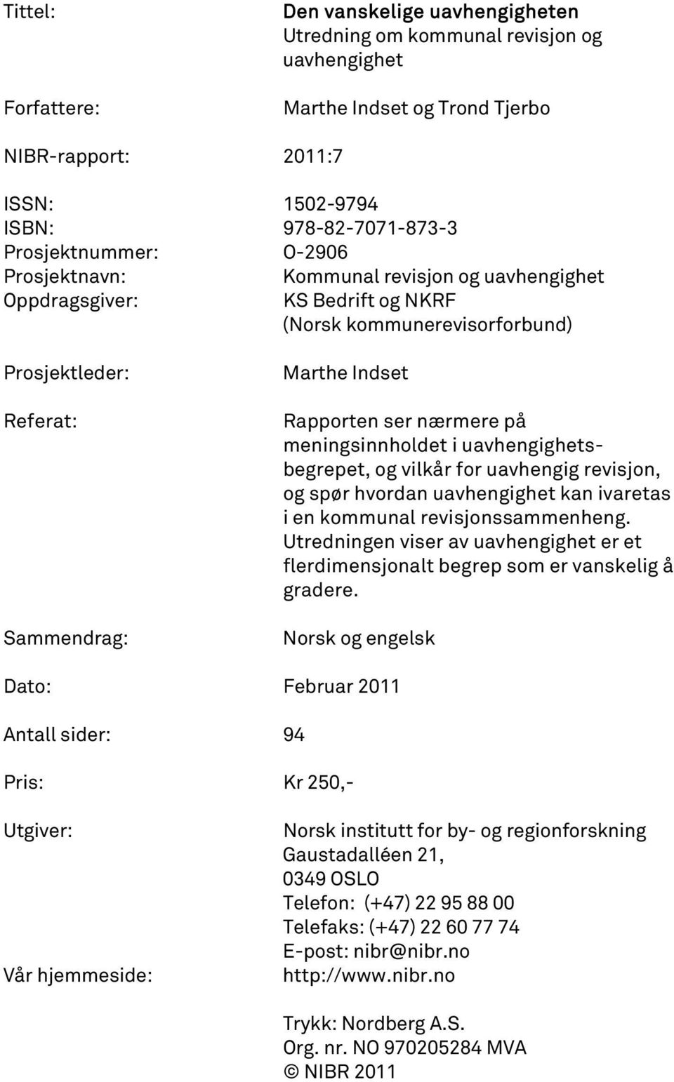 nærmere på meningsinnholdet i uavhengighetsbegrepet, og vilkår for uavhengig revisjon, og spør hvordan uavhengighet kan ivaretas i en kommunal revisjonssammenheng.