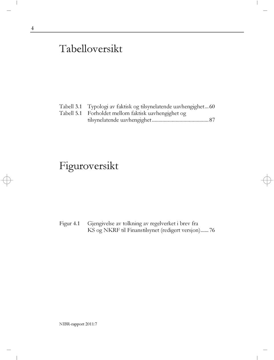 1 Forholdet mellom faktisk uavhengighet og tilsynelatende uavhengighet.