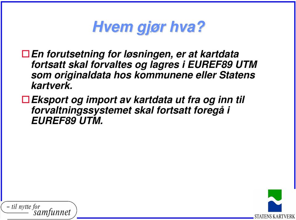 forvaltes og lagres i EUREF89 UTM som originaldata hos kommunene