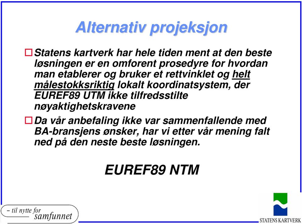 koordinatsystem, der EUREF89 UTM ikke tilfredsstilte nøyaktighetskravene Da vår anbefaling ikke var