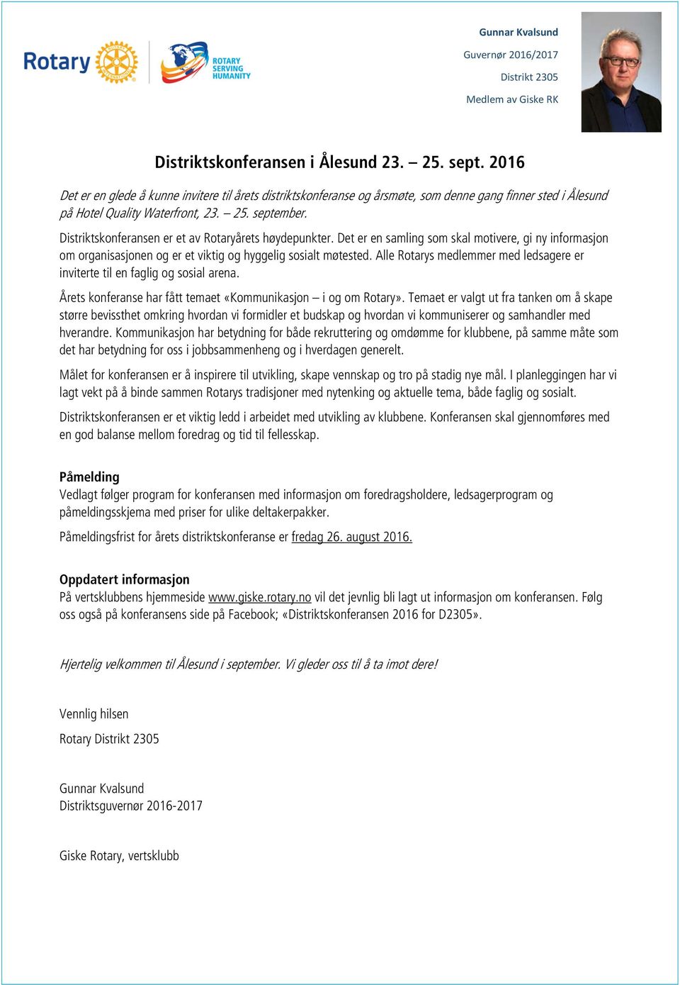 Distriktskonferansen er et av Rotaryårets høydepunkter. Det er en samling som skal motivere, gi ny informasjon om organisasjonen og er et viktig og hyggelig sosialt møtested.