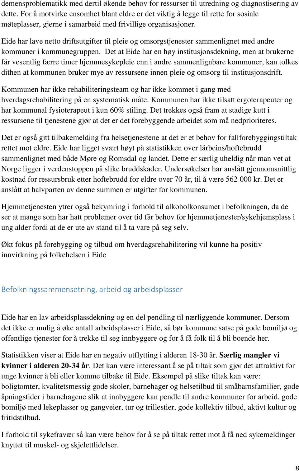 Eide har lave netto driftsutgifter til pleie og omsorgstjenester sammenlignet med andre kommuner i kommunegruppen.